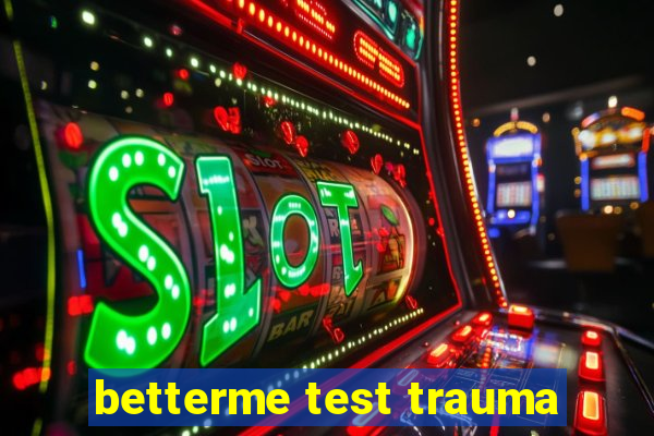 betterme test trauma